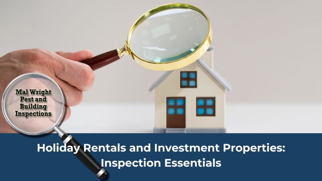 Holiday Rentals and Investment Properties- Inspection Essentials